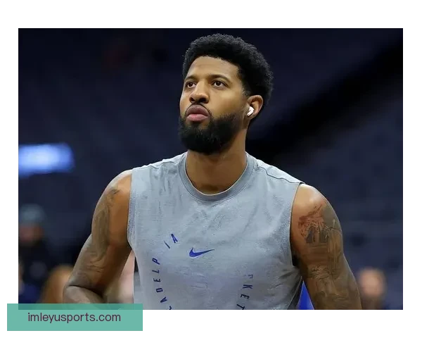 乔治费城生涯新高39分爆发自信全面提升助力球队